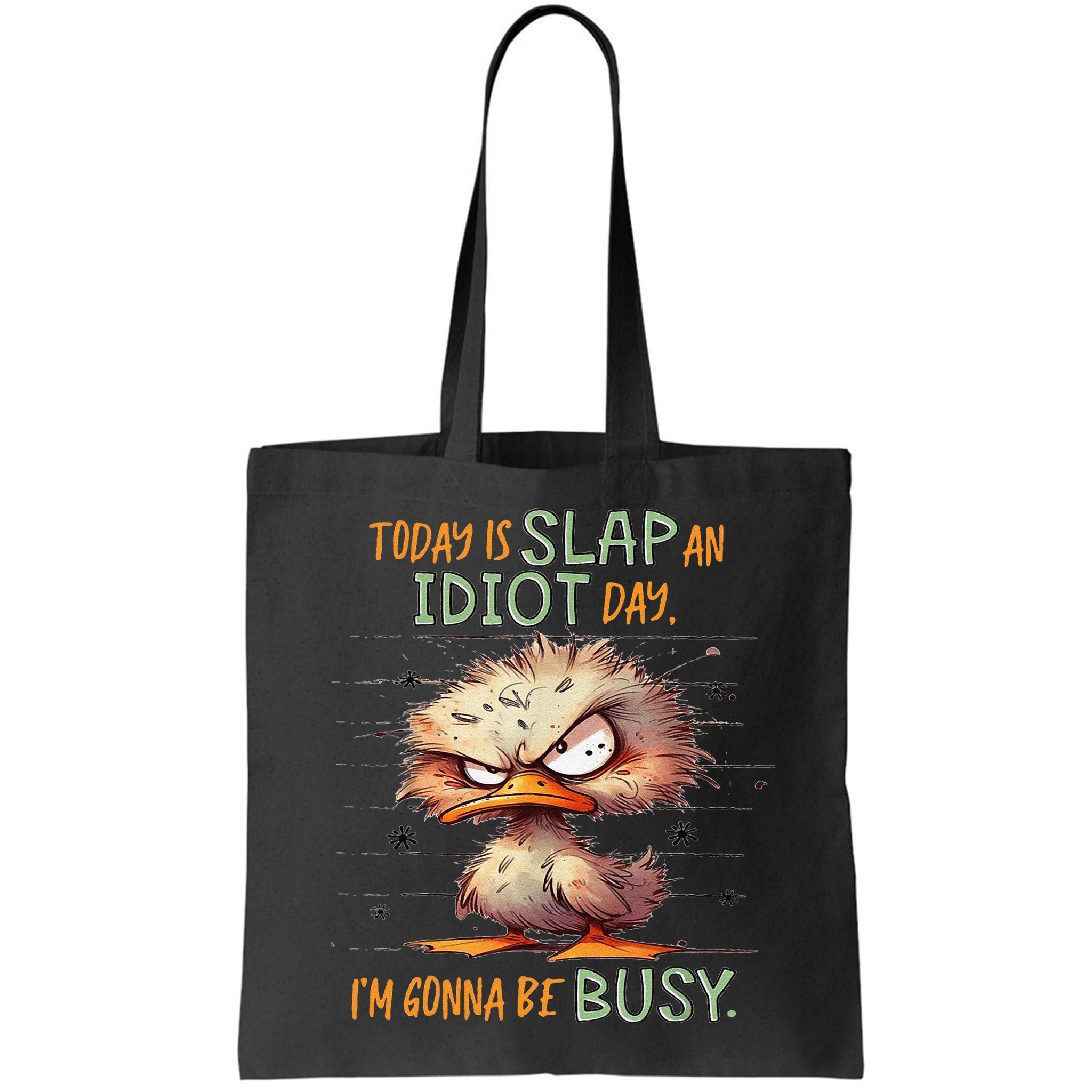 Duck Today Is Slap An Idiot Day I’M Gonna Be Busy Bag