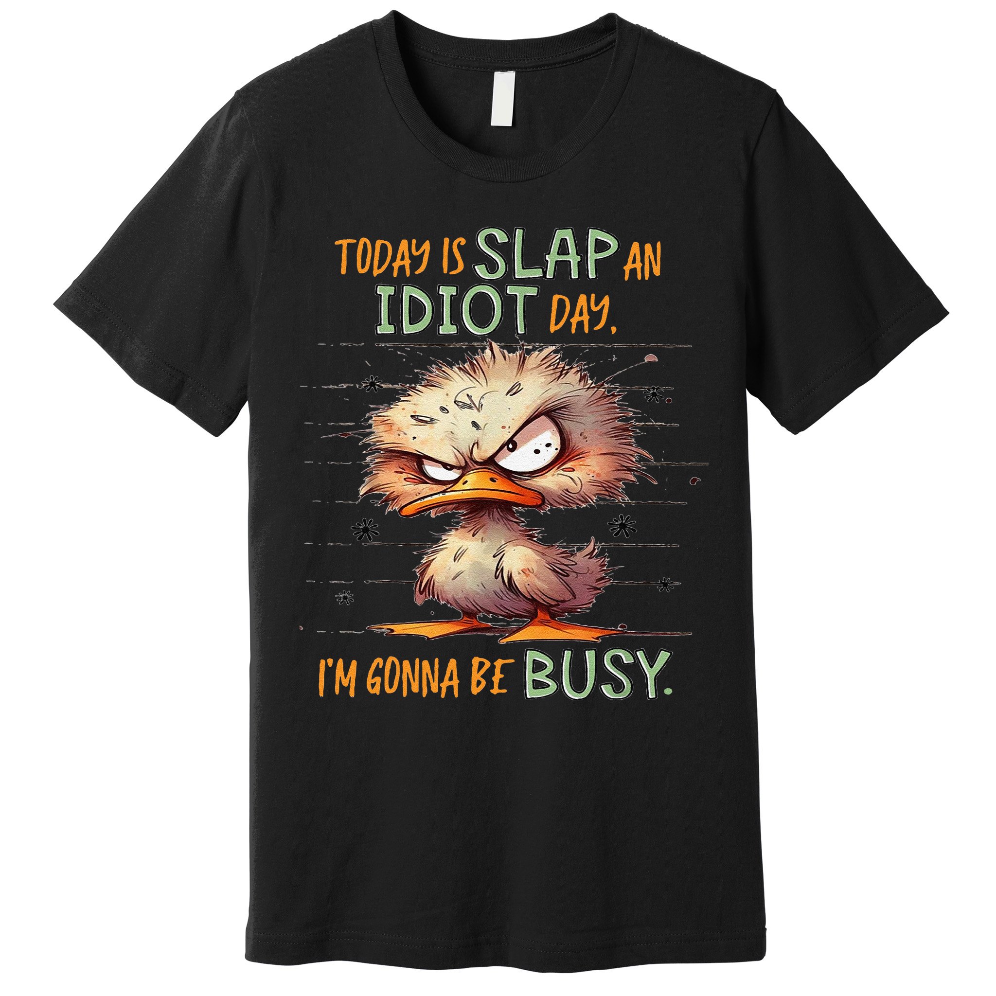 Duck Today Is Slap An Idiot Day I’M Gonna Be Busy Premium T-Shirt