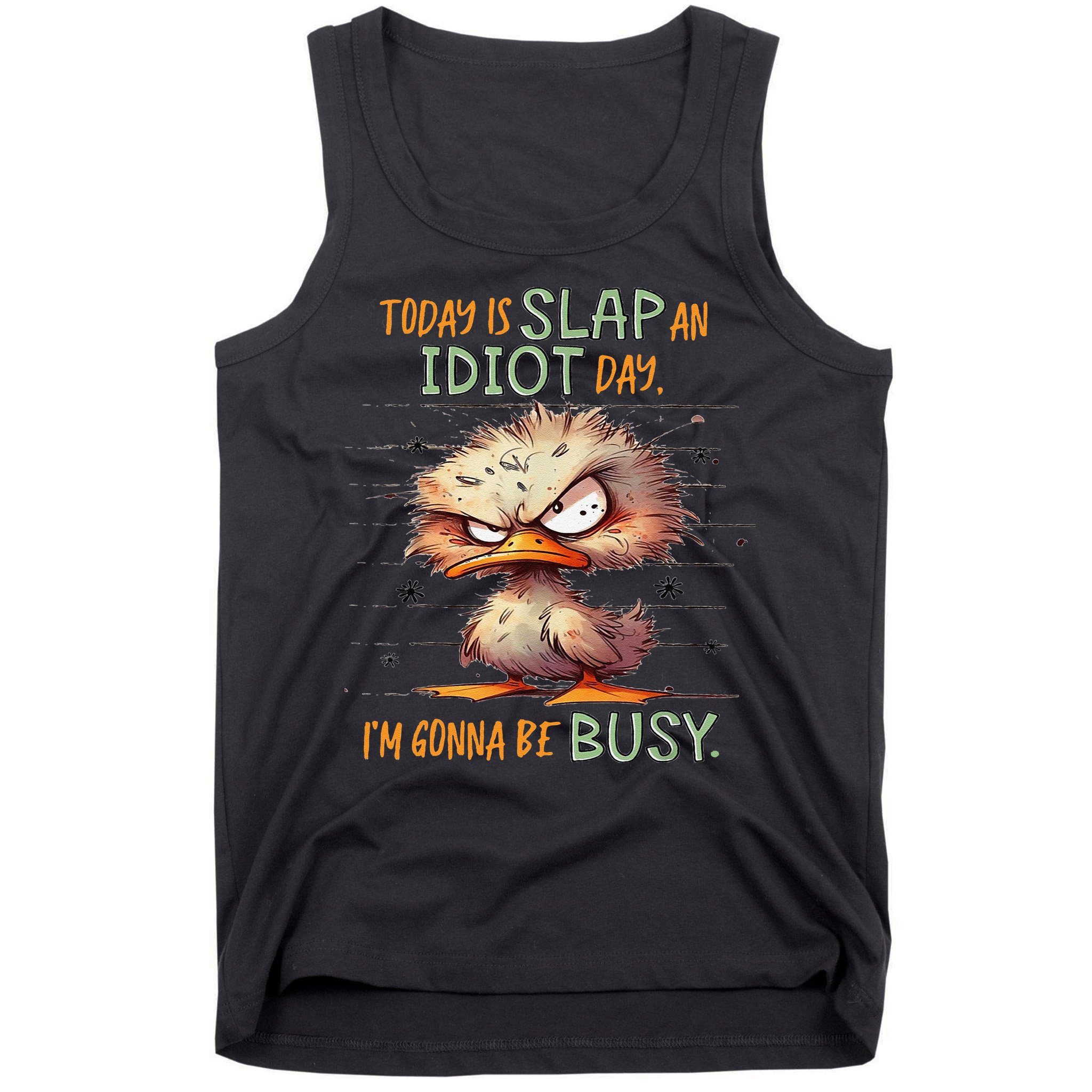Duck Today Is Slap An Idiot Day I’M Gonna Be Busy Tank Top