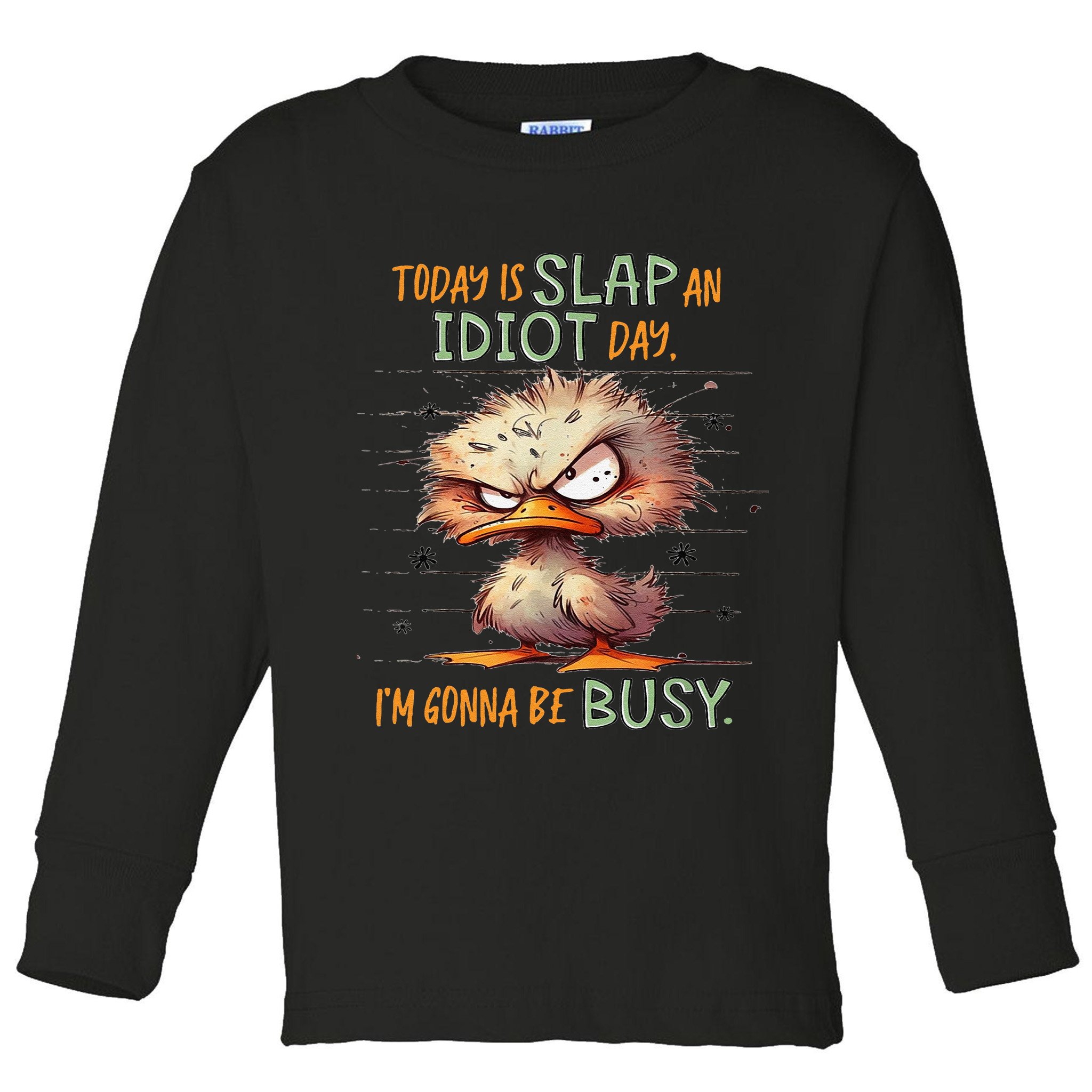 Duck Today Is Slap An Idiot Day I’M Gonna Be Busy Toddler Long Sleeve Shirt