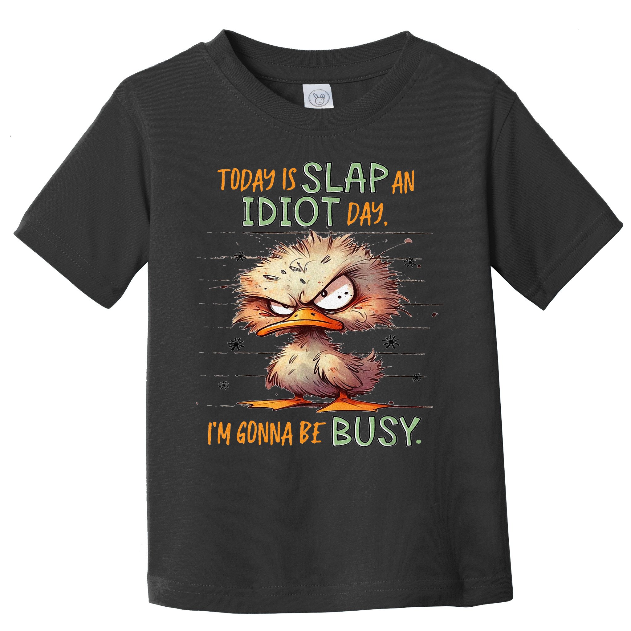 Duck Today Is Slap An Idiot Day I’M Gonna Be Busy Toddler T-Shirt