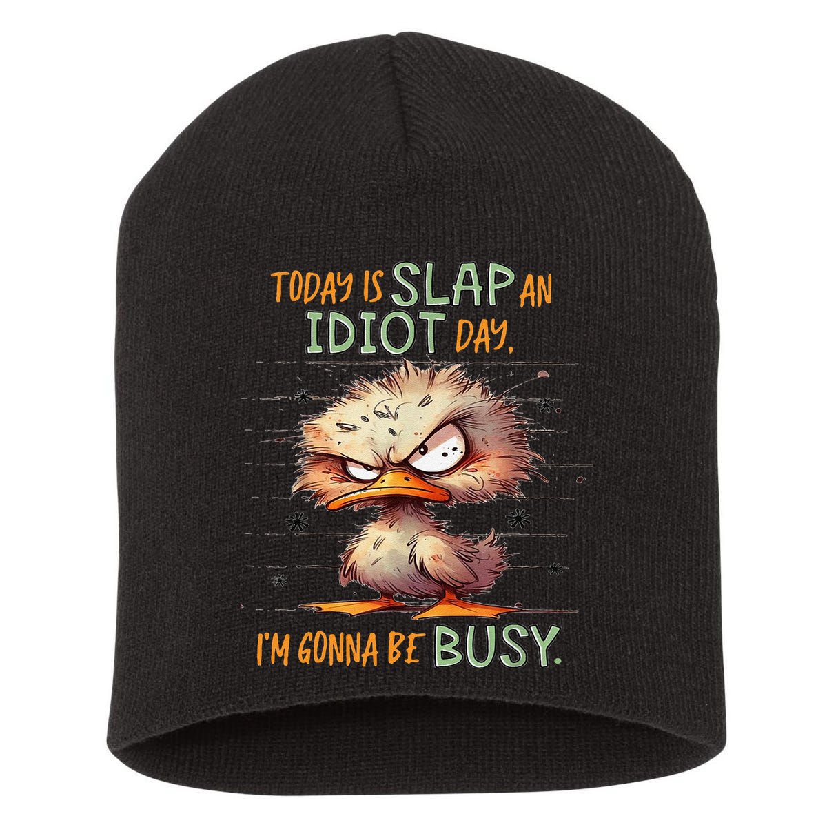 Duck Today Is Slap An Idiot Day I’M Gonna Be Busy Short Acrylic Beanie
