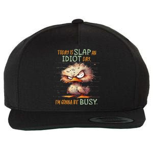 Duck Today Is Slap An Idiot Day I’M Gonna Be Busy Wool Snapback Cap