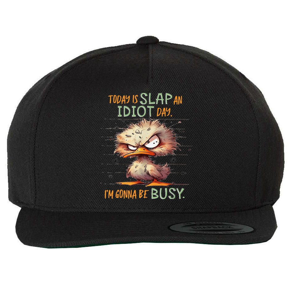 Duck Today Is Slap An Idiot Day I’M Gonna Be Busy Wool Snapback Cap