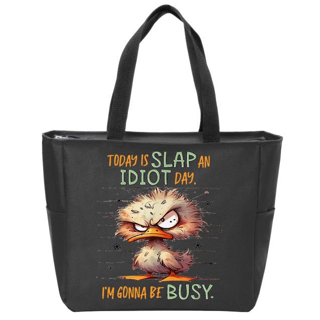 Duck Today Is Slap An Idiot Day I’M Gonna Be Busy Zip Tote Bag