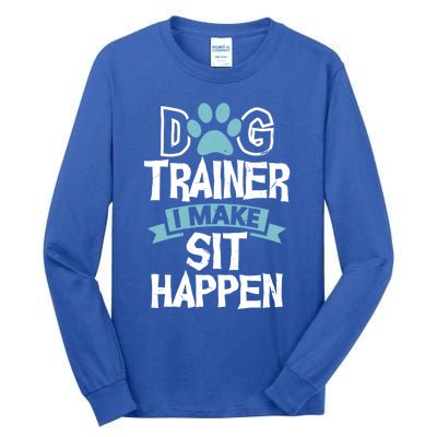 Dog Trainer I Make Sit Happen Funny Pet Training Gift Tall Long Sleeve T-Shirt