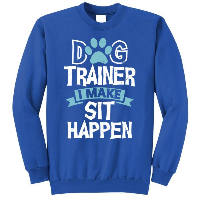 Dog Trainer I Make Sit Happen Funny Pet Training Gift Tall Sweatshirt