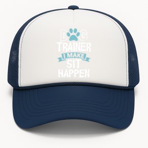 Dog Trainer I Make Sit Happen Funny Pet Training Gift Trucker Hat