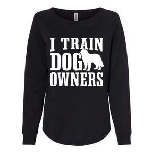 Dog Trainer I Train Dog Owners Dog Training Great Gift Womens California Wash Sweatshirt