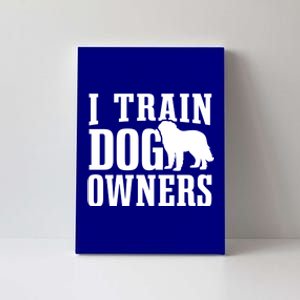 Dog Trainer I Train Dog Owners Dog Training Great Gift Canvas