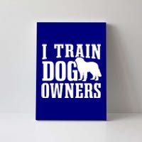 Dog Trainer I Train Dog Owners Dog Training Great Gift Canvas