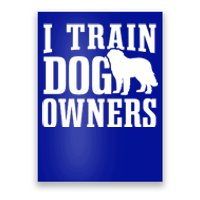 Dog Trainer I Train Dog Owners Dog Training Great Gift Poster