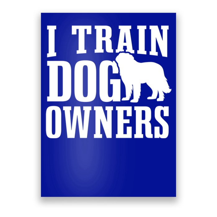 Dog Trainer I Train Dog Owners Dog Training Great Gift Poster