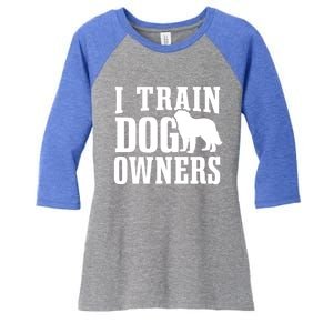 Dog Trainer I Train Dog Owners Dog Training Great Gift Women's Tri-Blend 3/4-Sleeve Raglan Shirt