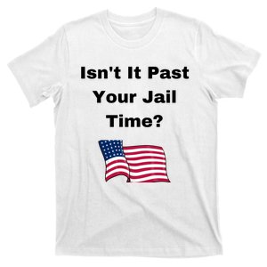 Donald Trump Isn’T It Past Your Jail Time T-Shirt