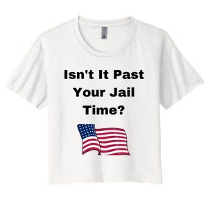 Donald Trump Isn’T It Past Your Jail Time Women's Crop Top Tee