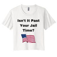 Donald Trump Isn’T It Past Your Jail Time Women's Crop Top Tee