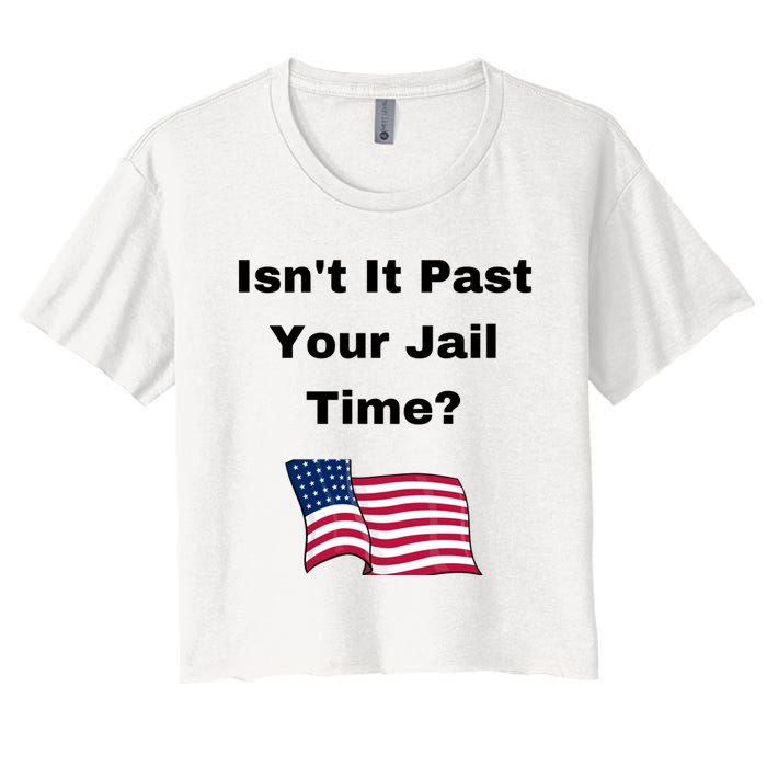 Donald Trump Isn’T It Past Your Jail Time Women's Crop Top Tee