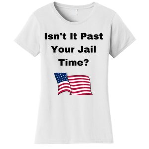 Donald Trump Isn’T It Past Your Jail Time Women's T-Shirt