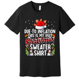 Due To Inflation This Is My Ugly Sweater For Christmas Xmas Premium T-Shirt