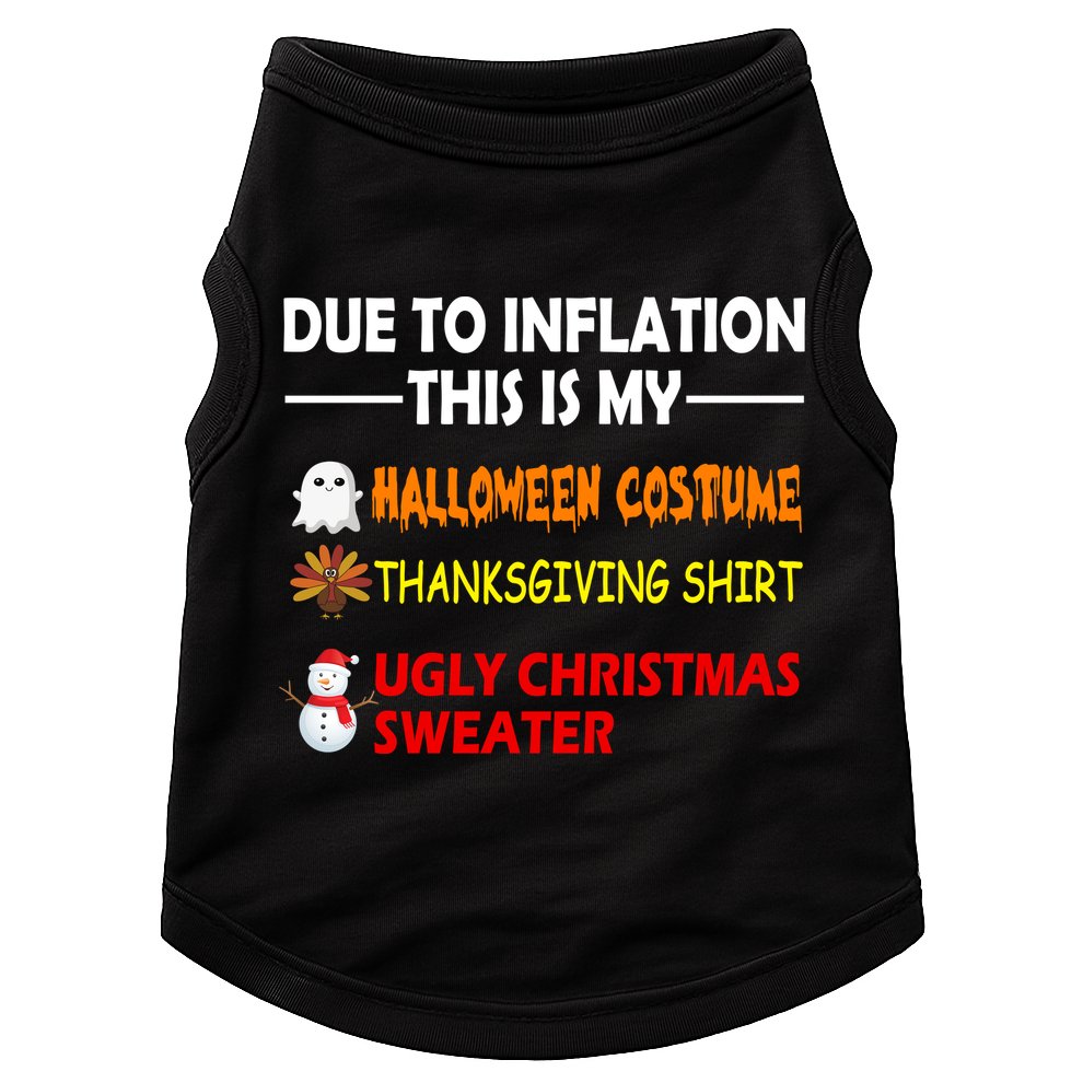 Due To Inflation This Is My Halloween Thanksgiving Ugly Christmas Doggie Tank