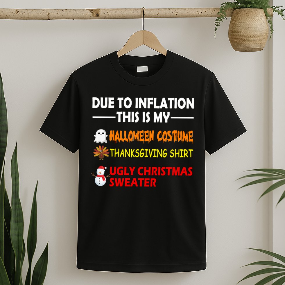 Due To Inflation This Is My Halloween Thanksgiving Ugly Christmas T-Shirt