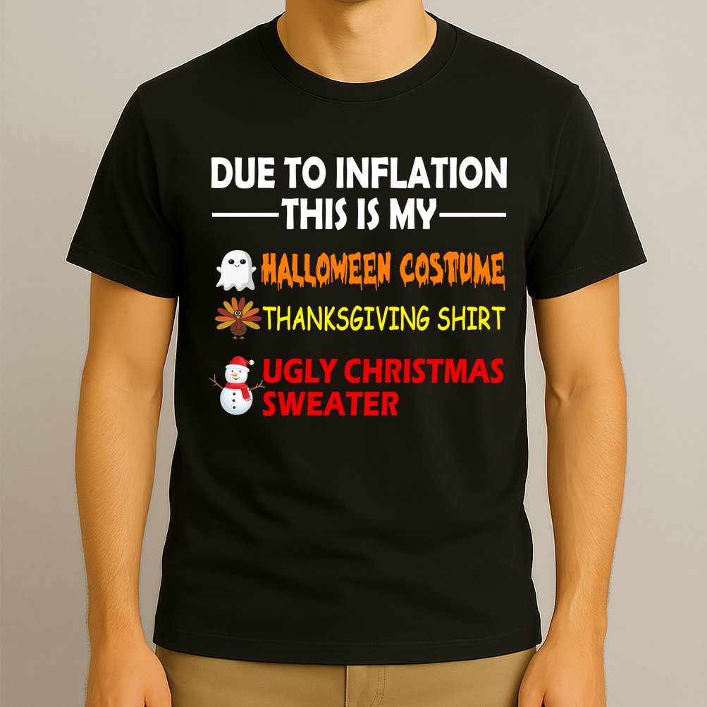 Due To Inflation This Is My Halloween Thanksgiving Ugly Christmas T-Shirt