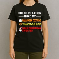 Due To Inflation This Is My Halloween Thanksgiving Ugly Christmas T-Shirt
