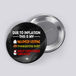 Due To Inflation This Is My Halloween Thanksgiving Ugly Christmas Button