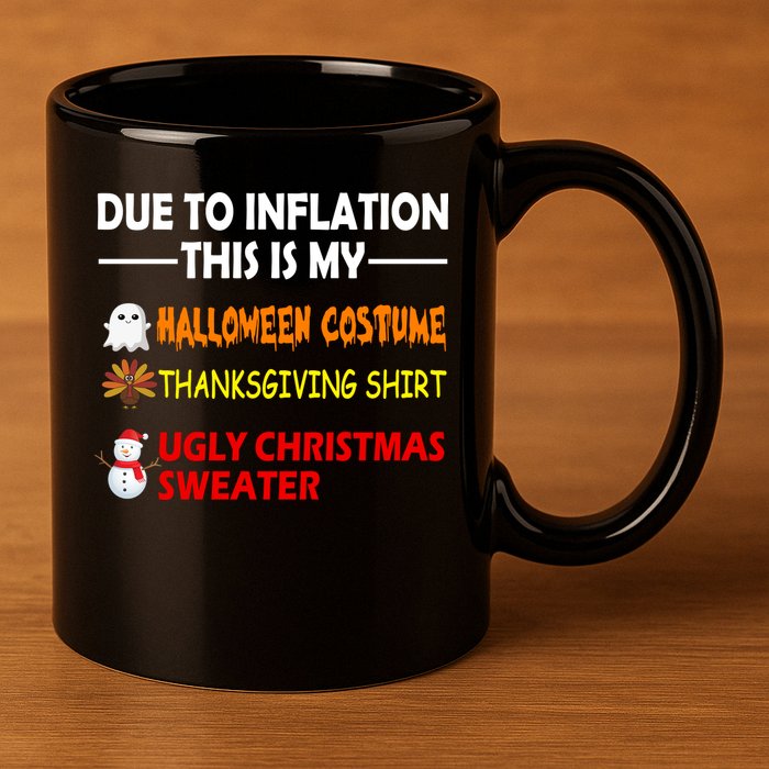 Due To Inflation This Is My Halloween Thanksgiving Ugly Christmas 11oz C Handle Ceramic Mug