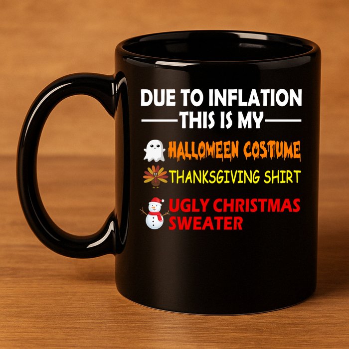 Due To Inflation This Is My Halloween Thanksgiving Ugly Christmas 11oz C Handle Ceramic Mug