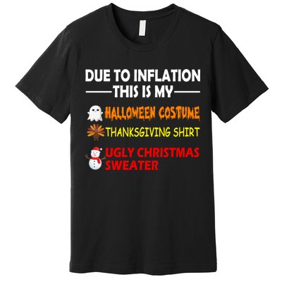 Due To Inflation This Is My Halloween Thanksgiving Ugly Christmas Premium T-Shirt