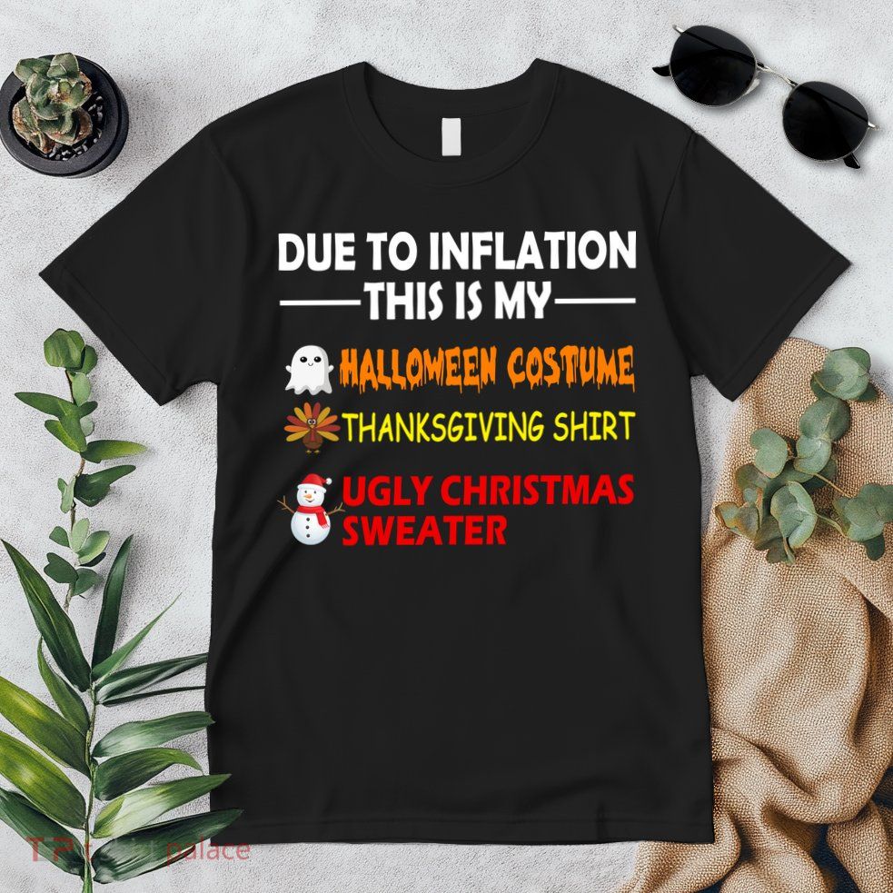 Due To Inflation This Is My Halloween Thanksgiving Ugly Christmas Premium T-Shirt