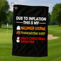 Due To Inflation This Is My Halloween Thanksgiving Ugly Christmas Golf Towel