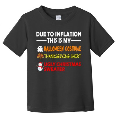 Due To Inflation This Is My Halloween Thanksgiving Ugly Christmas Toddler T-Shirt