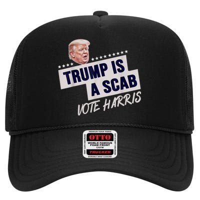 Donald Trump Is A Scab Vote Harris High Crown Mesh Back Trucker Hat