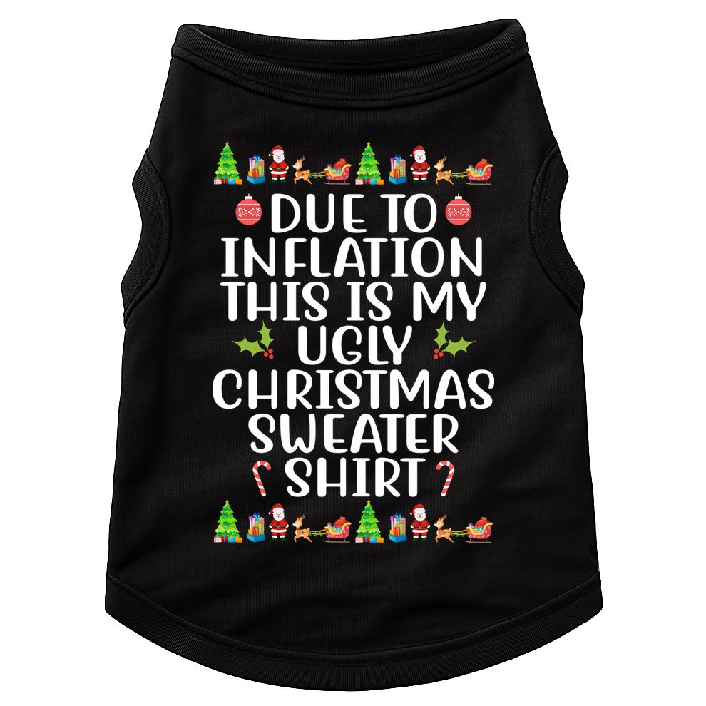 Due To Inflation This Is My Ugly Christmas Sweater Shirt Funny Doggie Tank
