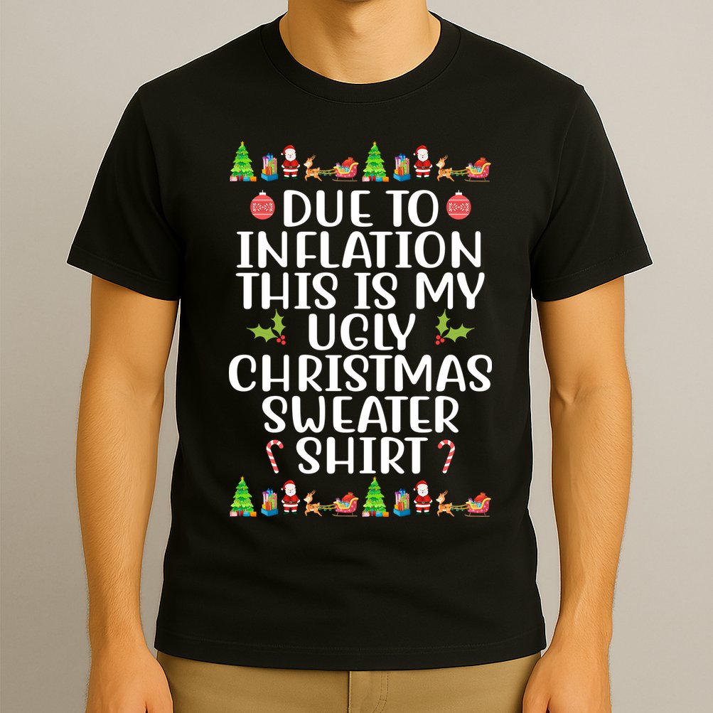 Due To Inflation This Is My Ugly Christmas Sweater Shirt Funny T-Shirt