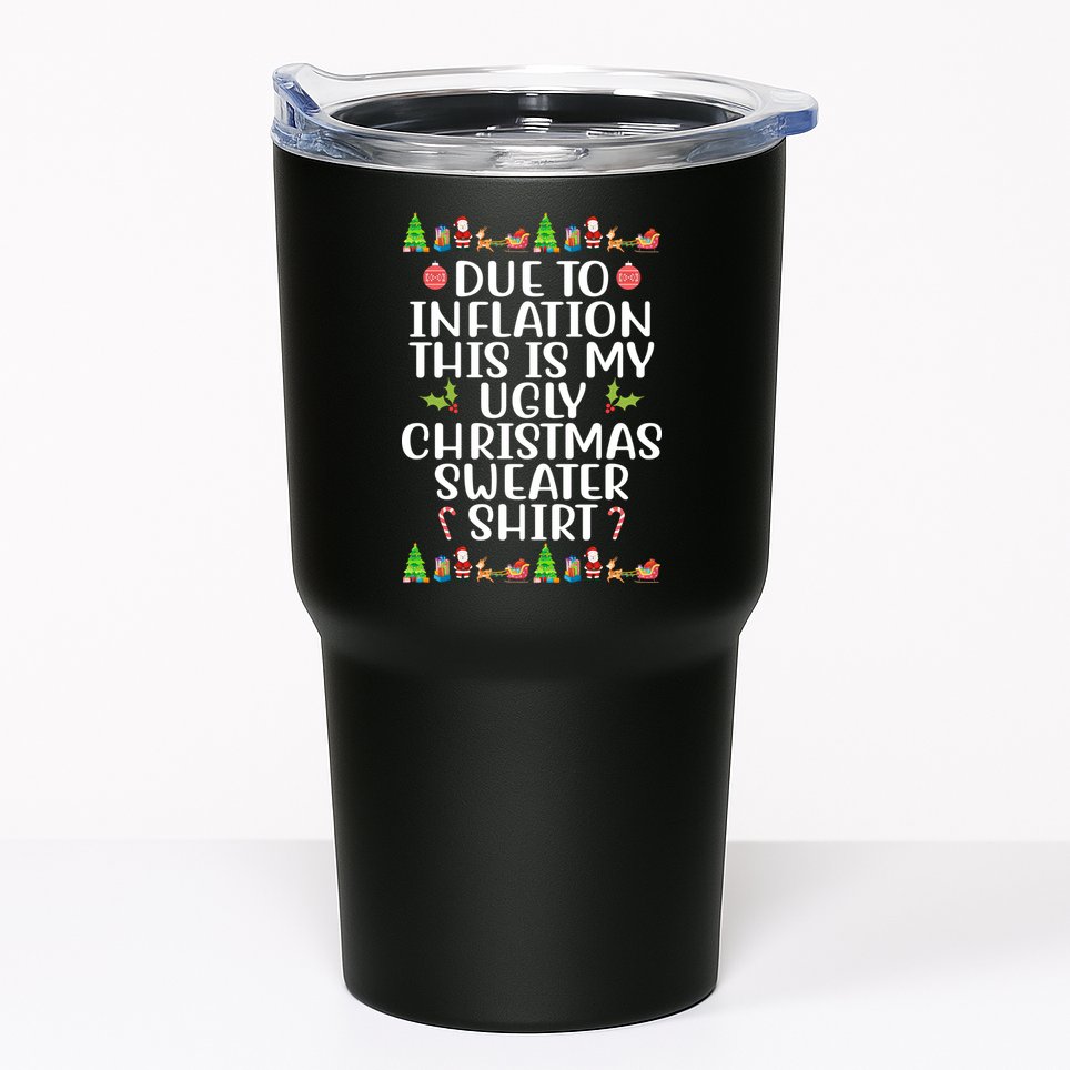 Due To Inflation This Is My Ugly Christmas Sweater Shirt Funny Tumbler