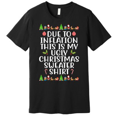 Due To Inflation This Is My Ugly Christmas Sweater Shirt Funny Premium T-Shirt