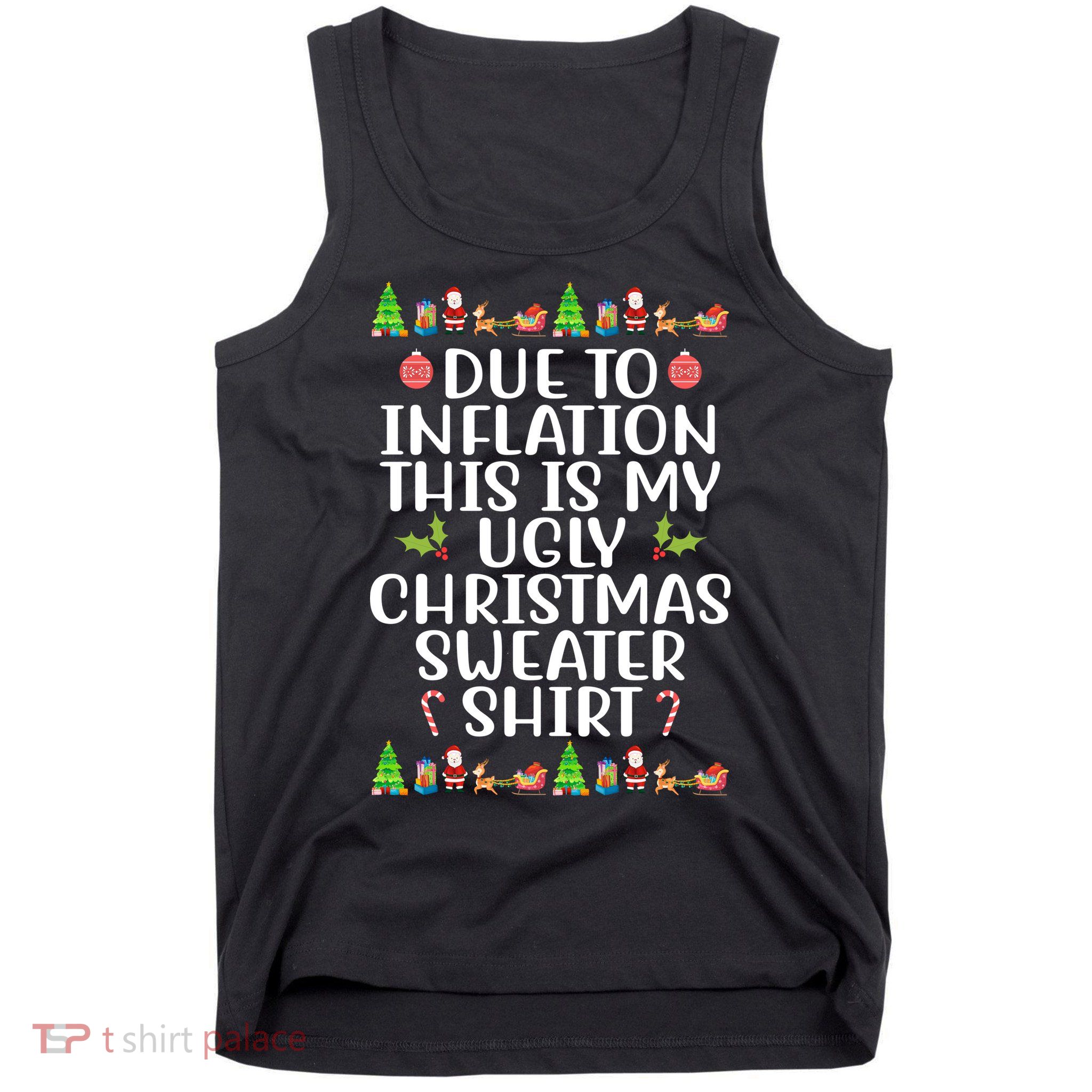 Due To Inflation This Is My Ugly Christmas Sweater Shirt Funny Tank Top