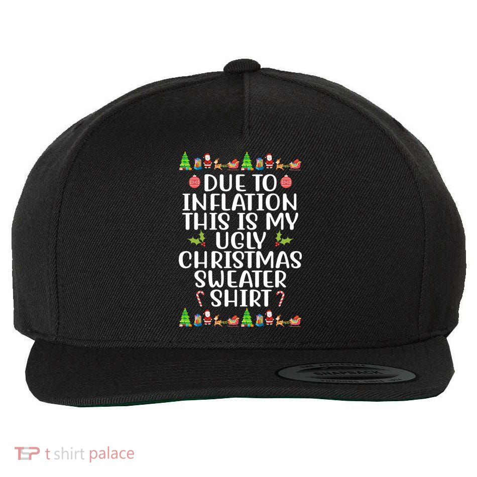 Due To Inflation This Is My Ugly Christmas Sweater Shirt Funny Wool Snapback Cap