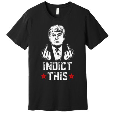 Donald Trump Indict This Political Arrest For Republican Premium T-Shirt