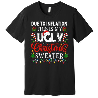 Due To Inflation Ugly Christmas Sweaters Funny Premium T-Shirt