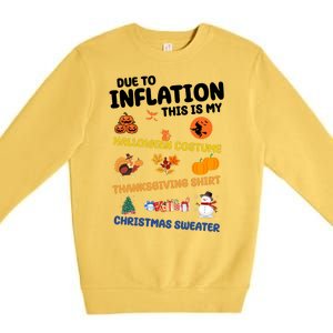 Due To Inflation This Is My Halloween Thanksgiving Christmas Premium Crewneck Sweatshirt