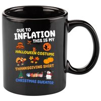 Due To Inflation This Is My Halloween Thanksgiving Christmas 11oz C Handle Ceramic Mug