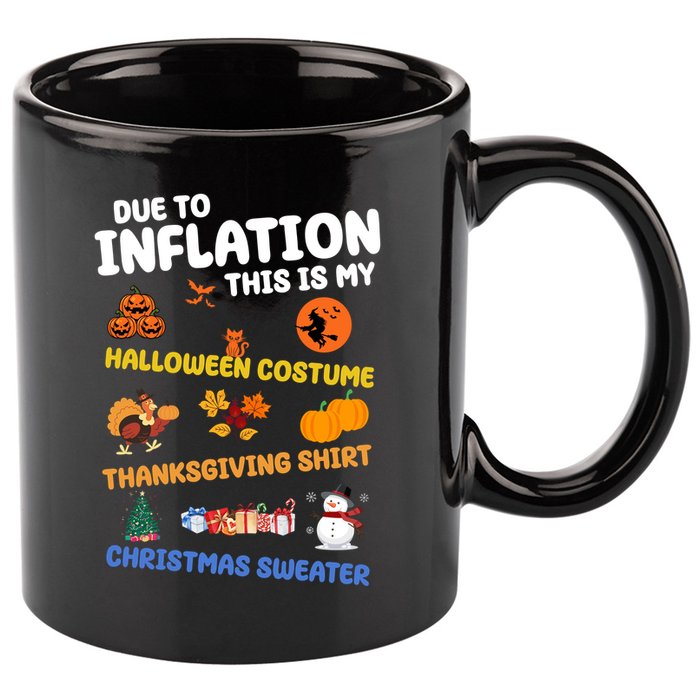 Due To Inflation This Is My Halloween Thanksgiving Christmas 11oz C Handle Ceramic Mug