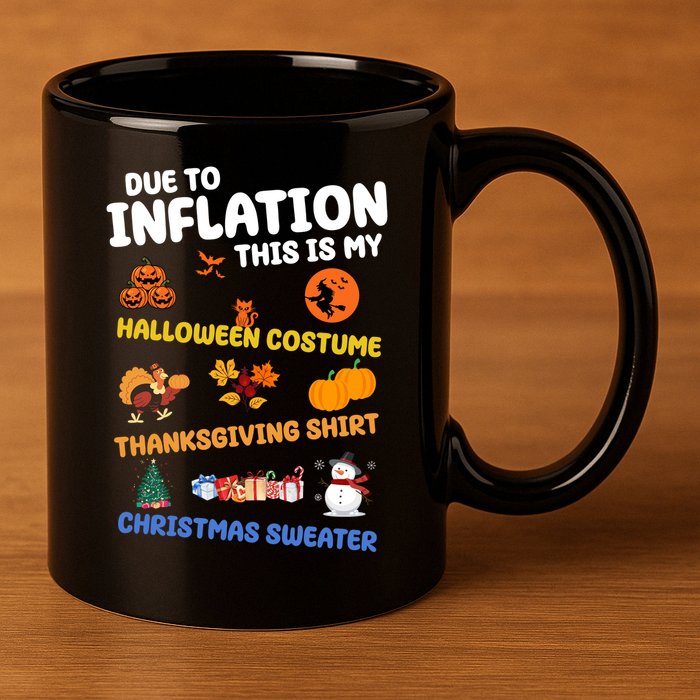 Due To Inflation This Is My Halloween Thanksgiving Christmas 11oz C Handle Ceramic Mug