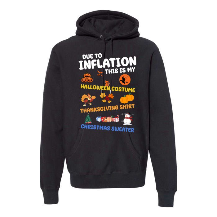 Due To Inflation This Is My Halloween Thanksgiving Christmas Premium Hoodie