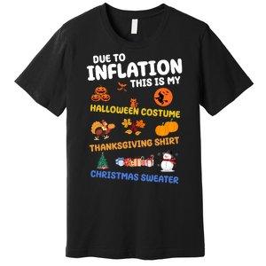 Due To Inflation This Is My Halloween Thanksgiving Christmas Premium T-Shirt